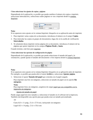 Page 9393
Cómo seleccionar los ajustes de copias y páginas
Dependiendo de la aplicación, es posible que pueda cambiar el número de copias a imprimir, 
seleccionar intercalación y seleccionar cuáles páginas se van a imprimir desde la ventana 
Imprimir.
Nota:
Si no aparecen estos ajustes en la ventana Imprimir, búsquelos en su aplicación antes de imprimir.
1. Para imprimir varias copias de su documento, introduzca el número en el campo Copias.
2. Para intercalar las copias en grupos de documentos, haga clic en la...