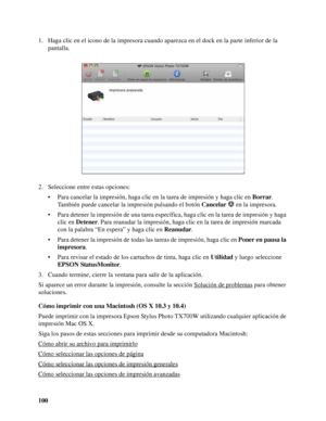 Page 100100 1. Haga clic en el icono de la impresora cuando aparezca en el dock en la parte inferior de la 
pantalla.
2. Seleccione entre estas opciones:
• Para cancelar la impresión, haga clic en la tarea de impresión y haga clic en Borrar. 
También puede cancelar la impresión pulsando el botón Cancelar   en la impresora.
• Para detener la impresión de una tarea específica, haga clic en la tarea de impresión y haga 
clic en Detener. Para reanudar la impresión, haga clic en la tarea de impresión marcada 
con la...