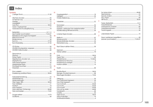 Page 105
10

DEIndex
Symbols2-seitiger Druck  ........................................................................\
.......31.38AAlle Fotos drucken  ........................................................................\
.......56An Rahmen anp.  ........................................................................\
...........56Anzeige  ........................................................................\
............................12Anzeigefeld...