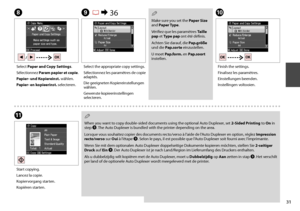 Page 31
1
HJ
K
Select Paper and Copy Settings.
Sélectionnez Param papier et copie.
Papier- und Kopiereinst. wählen.
Papier- en kopieerinst. selecteren.
Finish the settings.
Finalisez les paramètres.
Einstellungen beenden.
Instellingen voltooien.
Start copying.
Lancez la copie.
Kopiervorgang starten.
Kopiëren starten.
I R &  36
Select the appropriate copy settings.
Sélectionnez les paramètres de copie adaptés.
Die geeigneten Kopiereinstellungen wählen.
Gewenste kopieerinstellingen selecteren.
Make sure you...