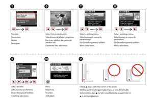 Page 50
0

G
J
Select a setting menu.
Sélectionnez un menu de paramétrage.
Ein Einstellungsmenü wählen.
Menu selecteren.
Print.
Imprimez.
Drucken.
Afdrukken.
EFH
I
Proceed.
Poursuivez.
Weiter.
Doorgaan.
Select the photo to print.
Sélectionnez la photo à imprimer.
Das Foto wählen, das gedruckt werden soll.
Gewenste foto selecteren.
Select a settings menu.
Sélectionnez un menu de paramètres.
Ein Einstellungsmenü wählen.
Menu selecteren.
Select an item.
Sélectionnez un élément.
Einen Menüpunkt wählen....