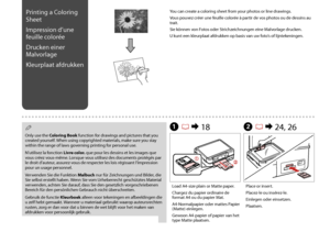 Page 62

B R & 24, 26
Place or insert.
Placez-le ou insérez-le.
Einlegen oder einsetzen.
Plaatsen.
Printing a Coloring 
Sheet
Impression d’une 
feuille colorée
Drucken einer 
Malvorlage
Kleurplaat afdrukken
Load A4-size plain or Matte paper.
Chargez du papier ordinaire de format A4 ou du papier Mat.
A4-Normalpapier oder mattes Papier (Matte) einlegen.
Gewoon A4-papier of papier van het type Matte plaatsen.
A R &  18
Only use the Coloring Book function for drawings and pictures that you created...