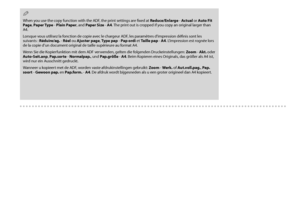 Page 32

When you use the copy function with the ADF, the print settings are fixed at Reduce/Enlarge - Actual or Auto Fit Page, Paper Type - Plain Paper, and Paper Size - A. The print out is cropped if you copy an original larger than A4.
Lorsque vous utilisez la fonction de copie avec le chargeur ADF, les paramètres d’impression définis sont les 
suivants : Réduire/ag. - Réel ou Ajuster page, Type pap - Pap ordi et Taille pap - A. L’impression est rognée lors de la copie d’un document...