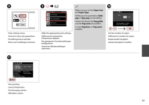 Page 61
1

H
Enter settings menu.
Activez le menu des paramètres.
Einstellungsmenü aufrufen.
Menu met instellingen activeren.
I R &  62
Make the appropriate print settings.
Définissez les paramètres d’impression adaptés.
Die geeigneten Druckeinstellungen konfigurieren.
Gewenste afdrukinstellingen selecteren.
J
Set the number of copies.
Définissez le nombre de copies.
Kopienanzahl eingeben.
Aantal exemplaren instellen.
K
Start printing.
Lancez l’impression.
Druckvorgang starten.
Afdrukken starten.
Make sure...