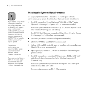 Page 114
4|Introduction
Macintosh System Requirements
To use your printer in either a standalone or peer-to-peer network 
environment, your system should include the requirements listed below:
For USB connection: Power Macintosh® G3, G4, or iMac™ series 
(System 8.5.1 through 9.x; System 9.2.2 or later recommended)
For IEEE 1394 connection: iMac DV, G3, or G4 series (System 8.6 or 
later with FireWire
® Update 2.1 or later)
For 10/100 BaseT Ethernet connection: iMac, G3, or G4 series (System 
8.5.1 through...