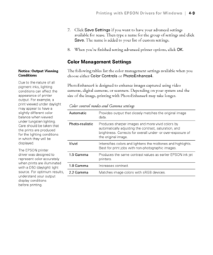 Page 1224-9
Printing with EPSON Drivers for Windows|4-9
7. Click Save Settings if you want to have your advanced settings 
available for reuse. Then type a name for the group of settings and click 
Save. The name is added to your list of custom settings.
8. When you’re finished setting advanced printer options, click 
OK. 
Color Management Settings
The following tables list the color management settings available when you 
choose either 
Color Controls or PhotoEnhance4.
PhotoEnhance4 is designed to enhance...