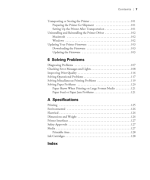 Page 7-7
Contents|7
Transporting or Storing the Printer . . . . . . . . . . . . . . . . . . . . . . . . . . . 101
Preparing the Printer for Shipment   . . . . . . . . . . . . . . . . . . . . . . . 101
Setting Up the Printer After Transportation  . . . . . . . . . . . . . . . . . 101
Uninstalling and Reinstalling the Printer Driver  . . . . . . . . . . . . . . . . . 102
Macintosh   . . . . . . . . . . . . . . . . . . . . . . . . . . . . . . . . . . . . . . . . . . 102
Windows   . . . . . . . . . . . . . . . . ....