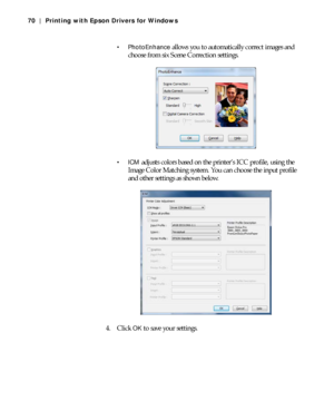 Page 704-70
70 | Printing with Epson Drivers for Windows
 PhotoEnhance 
allows you to automatically correct images and 
choose from six Scene Correction settings.
adjusts colors based on the printer’s ICC profile, using the 
Image Color Matching system. You can choose the input profile 
and other settings as shown below.
4. Click 
OK to save your settings.
 