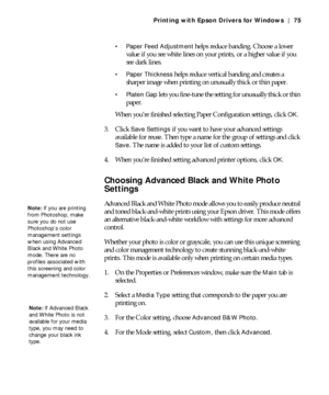 Page 754-75
Printing with Epson Drivers for Windows | 75
 Paper Feed Adjustment
 helps reduce banding. Choose a lower 
value if you see white lines on your prints, or a higher value if you 
see dark lines.
 Paper Thickness helps reduce vertical banding and creates a 
sharper image when printing on unusually thick or thin paper.
 Platen Gap lets you fine-tune the setting for unusually thick or thin 
paper.
When you’re finished selecting Paper Configuration settings, click 
OK.
3. Click 
Save Settings if you want...