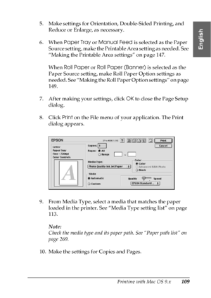 Page 109Printing with Mac OS 9.x109
2
2
2
2
2
2
2
2
2
2
2
2
English
5. Make settings for Orientation, Double-Sided Printing, and 
Reduce or Enlarge, as necessary.
6. When Paper Tray or Manual Feed is selected as the Paper 
Source setting, make the Printable Area setting as needed. See 
“Making the Printable Area settings” on page 147.
When Roll Paper or Roll Paper (Banner) is selected as the 
Paper Source setting, make Roll Paper Option settings as 
needed. See “Making the Roll Paper Option settings” on page...