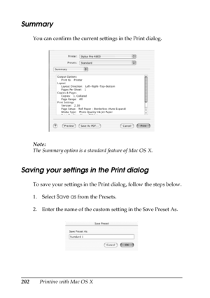 Page 202202Printing with Mac OS X
Summary
You can confirm the current settings in the Print dialog.
Note:
The Summary option is a standard feature of Mac OS X.
Saving your settings in the Print dialog
To save your settings in the Print dialog, follow the steps below.
1. Select Save as from the Presets. 
2. Enter the name of the custom setting in the Save Preset As.
 