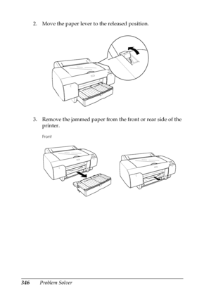 Page 346346Problem Solver 2. Move the paper lever to the released position. 
3. Remove the jammed paper from the front or rear side of the 
printer.
Front
 