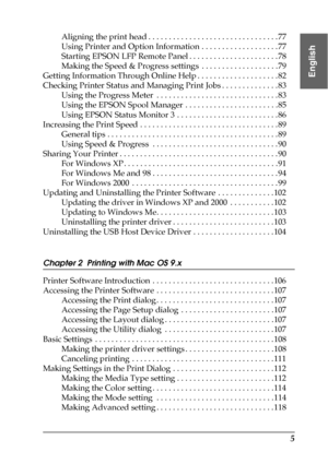 Page 55
English
Aligning the print head . . . . . . . . . . . . . . . . . . . . . . . . . . . . . . . . 77
Using Printer and Option Information . . . . . . . . . . . . . . . . . . . 77
Starting EPSON LFP Remote Panel . . . . . . . . . . . . . . . . . . . . . . 78
Making the Speed & Progress settings  . . . . . . . . . . . . . . . . . . . 79
Getting Information Through Online Help . . . . . . . . . . . . . . . . . . . . 82
Checking Printer Status and Managing Print Jobs . . . . . . . . . . . . . . 83
Using the...