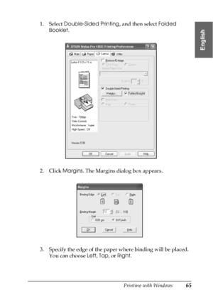 Page 65Printing with Windows65
1
1
1
1
1
1
1
1
1
1
1
1
English
1. Select Double-Sided Printing, and then select Folded 
Booklet.
2. Click Margins. The Margins dialog box appears.
3. Specify the edge of the paper where binding will be placed. 
You can choose Left, Top, or Right.
 