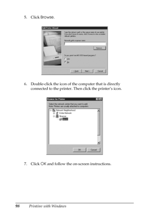 Page 9898Printing with Windows 5. Click Browse.
6. Double-click the icon of the computer that is directly 
connected to the printer. Then click the printer’s icon.
7. Click OK and follow the on-screen instructions.
 