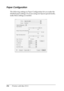 Page 194194Printing with Mac OS X
Paper Configuration
The following settings in Paper Configuration let you make the 
detailed paper settings. If you are using non-Epson special media, 
make these settings as needed.
 