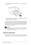 Page 266266Paper Handling 11. Extend the paper tray and paper tray cover according to the 
paper size.
12. Press the Paper Source   button to select Roll Auto Cut On 
 or Roll Auto Cut Off .
Now the printer is ready to print. While the printer is printing, do 
not open the top cover. If the top cover is opened while printing 
is in progress, the printer stops printing, and then restarts printing 
when the top cover is closed. Stopping and restarting printing 
may reduce the print quality.
c
Caution:
Do not leave...