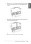 Page 305Maintenance and Transportation305
7
7
7
7
7
7
7
7
7
7
7
7
English
6. When REPLACE CUTTER appears on the LCD, push in the side 
pin and turn the paper cutter cover to the right to open the 
casing.
7. Slowly take your finger off the side pin, and carefully remove 
the old cutter from the printer.
8. Remove the new paper cutter from its package.
 