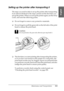 Page 311Maintenance and Transportation311
7
7
7
7
7
7
7
7
7
7
7
7
English
Setting up the printer after transporting it
The steps you need to take to set up the printer after transporting 
it are almost identical to the steps carried out the first time you 
set up the printer. When you set up the printer again, see the Setup 
Guide, and note the following points.
❏Do not forget to remove any protective materials.
❏Do not forget to pull the green tab on the left side of the print 
head to release the print head....