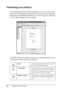 Page 4242Printing with Windows
Previewing your printout
If you select the Print Preview check box, you can see how your 
printout will look before printing. When you send a print job to 
the printer, the EPSON Print Preview window appears, allowing 
you to make changes before printing.
The EPSON Preview toolbar contains several buttons that you can 
use to perform the following functions.
ZoomClick this button to enlarge or reduce the 
size of the previewed image.
Fit-to-screenClick this button to scale the...