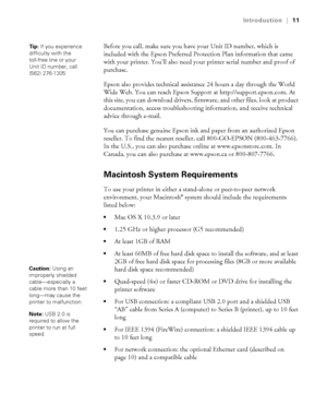 Page 1111
Introduction|11
Before you call, make sure you have your Unit ID number, which is 
included with the Epson Preferred Protection Plan information that came 
with your printer. You’ll also need your printer serial number and proof of 
purchase. 
Epson also provides technical assistance 24 hours a day through the World 
Wide Web. You can reach Epson Support at http://support.epson.com. At 
this site, you can download drivers, firmware, and other files, look at product 
documentation, access...