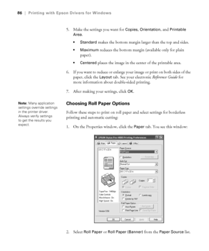 Page 864-86
86|Printing with Epson Drivers for Windows
5. Make the settings you want for Copies, Orientation, and Printable 
Area
.
 Standard makes the bottom margin larger than the top and sides. 
reduces the bottom margin (available only for plain 
paper).
 places the image in the center of the printable area.
6. If you want to reduce or enlarge your image or print on both sides of the 
paper, click the 
Layout tab. See your electronic Reference Guide for 
more information about double-sided printing.
7....