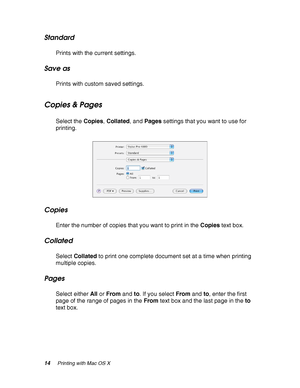 Page 1414Printing with Mac OS X
Standard
Prints with the current settings.
Save as
Prints with custom saved settings.
Copies & Pages
Select the Copies, Collated, and Pages settings that you want to use for 
printing.
Copies
Enter the number of copies that you want to print in the Copies text box.
Collated
Select Collated to print one complete document set at a time when printing 
multiple copies.
Pages
Select either All or From and to. If you select From and to, enter the first 
page of the range of pages in...