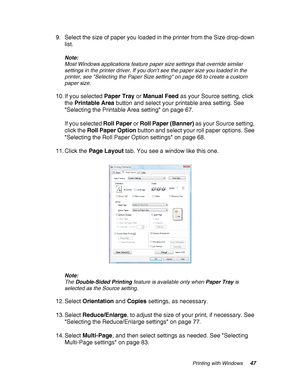 Page 47Printing with Windows47
9. Select the size of paper you loaded in the printer from the Size drop-down 
list.
Note:
Most Windows applications feature paper size settings that override similar 
settings in the printer driver. If you don’t see the paper size you loaded in the 
printer, see Selecting the Paper Size setting on page 66 to create a custom 
paper size.
10. If you selected Paper Tray or Manual Feed as your Source setting, click 
the Printable Area button and select your printable area setting....