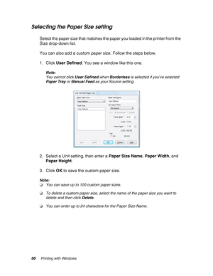 Page 6666Printing with Windows
Selecting the Paper Size setting
Select the paper size that matches the paper you loaded in the printer from the 
Size drop-down list.
You can also add a custom paper size. Follow the steps below.
1. Click User Defined. You see a window like this one.
Note:
You cannot click User Defined when Borderless is selected if you’ve selected 
Paper Tray or Manual Feed as your Source setting.
2. Select a Unit setting, then enter a Paper Size Name, Paper Width, and 
Paper Height.
3. Click OK...