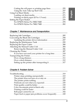 Page 99
English
Cutting the roll paper or printing page lines . . . . . . . . . . . . . 255
Using the Auto Take-up Reel Unit. . . . . . . . . . . . . . . . . . . . . . 257
Using Cut Sheet Media . . . . . . . . . . . . . . . . . . . . . . . . . . . . . . . . . . . . 271
Loading cut sheet media . . . . . . . . . . . . . . . . . . . . . . . . . . . . . . 271
Printing on thick paper (0.5 to 1.5 mm). . . . . . . . . . . . . . . . . . 275
Setting the Paper Basket . . . . . . . . . . . . . . . . . . . . . . . . . . ....