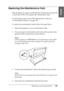 Page 299Maintenance and Transportation299
7
7
7
7
7
7
7
7
7
7
7
7
English
Replacing the Maintenance Tank
If the maintenance tank icon tells that the maintenance tank is full 
or near full on the LCD, replace the maintenance tank.
To check the product code of the Maintenance Tank, see 
“Consumable Products” on page 375.
To replace the maintenance tank, follow the steps below.
1. Open the package of a new maintenance tank.
2. Put your hand on the handle on the side of the printer, then 
gently pull the maintenance...