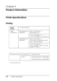 Page 358358Product Information
Chapter 9
Product Information
Printer Specifications
Printing
* characters per inchPrinting 
methodOn-demand ink jet
Nozzle 
configurationEPSON Stylus Pro 
9400/7400Black: 180 nozzles 
× 2
(Matte Black × 2)
Color: 180 nozzles 
× 6
(Cyan 
× 2, Magenta × 2, Yellow × 2)
EPSON Stylus Pro 
9800/7800Black: 180 nozzles 
× 3
(Photo Black or Matte Black, Light 
Black, Light Light Black)
Color: 180 nozzles 
× 5
(Cyan, Magenta, Light Cyan, Light 
Magenta, Yellow)
Character mode Character...