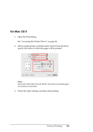 Page 110
Variety of Printings110
For Mac OS X
1. Open the Print dialog.See “Accessing the Printer Driver” on page 44.
2. Select a target prin ter, and then select Layout from the list to 
specify the order in which the pages will be printed.
Note:
If you select other than None for  Border, the frames around the pages 
are printed on each sheet.
3. Check the other settings, and then start printing.
 