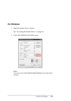 Page 122
Variety of Printings122
For Windows
1. Open the printer driver window.See “Accessing the Printer Driver” on page 18.
2. Click  User Defined  in the Main menu.
Note:
You cannot select  User Defined if Borderless  is selected for Paper 
Settings.
 