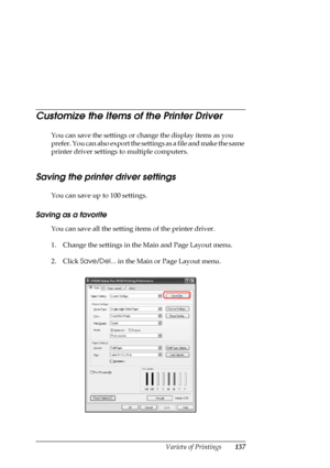 Page 137
Variety of Printings137
Customize the Items of the Printer Driver
You can save the settings or change the display items as you 
prefer. You can also export the settings as a file and make the same 
printer driver settings to multiple computers.
Saving the printer driver settings
You can save up to 100 settings.
Saving as a favorite
You can save all the setting items of the printer driver.
1. Change the settings in the Main and Page Layout menu.
2. Click Save/Del...  in the Main or Page Layout menu.
 