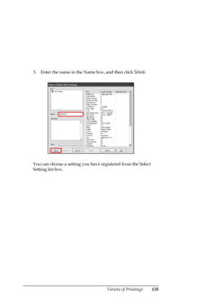 Page 138
Variety of Printings138
3. Enter the name in the Name box, and then click Save.
You can choose a setting you have registered from the Select 
Setting list box.
 