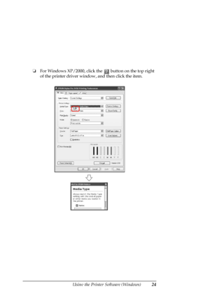 Page 24
Using the Printer Software (Windows)24
❏For Windows XP/2000, click th e   button on the top right 
of the printer driver window, and then click the item.
 