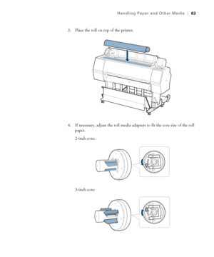 Page 6363
Handling Paper and Other Media|63
3. Place the roll on top of the printer.
4. If necessary, adjust the roll media adapters to fit the core size of the roll 
paper.
2-inch core:
3-inch core:
 