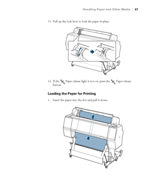 Page 6767
Handling Paper and Other Media|67
11. Pull up the lock lever to lock the paper in place.
12. If the   Paper release light is not on, press the   Paper release 
button.
Loading the Paper for Printing
1. Insert the paper into the slot and pull it down.
 