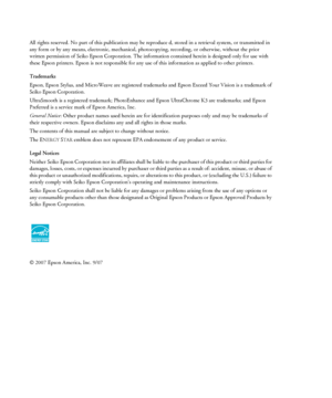 Page 2All rights reserved. No part of this publication may be reproduce d, stored in a retrieval system, or transmitted in 
any form or by any means, electronic, mechanical, photocopying, recording, or otherwise, without the prior 
written permission of Seiko
 Epson Corporation. The information contained herein is designed only for use with 
these Epson printers. Epson is not responsible for any use of this information as applied to other printers.
Trademarks
Epson
, Epson Stylus, and MicroWeave are registered...