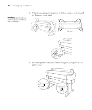 Page 3434
34|Setting Up the Printer
3. Using four people, grasp the printer in the four locations as shown, and 
set the printer on the stand:
4. Fasten the printer to the stand with the wing nuts, spring washers, and 
plain washers.
WARNING: Do not attempt 
to lift the printer with fewer 
than four people.
Top view
 