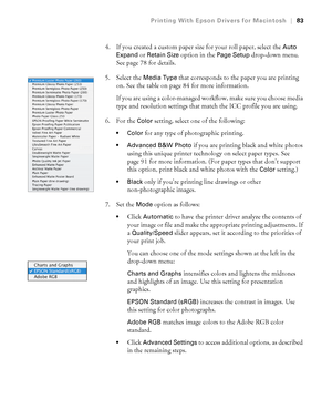 Page 8383
Printing With Epson Drivers for Macintosh|83
4. If you created a custom paper size for your roll paper, select the Auto 
Expand
 or Retain Size option in the Page Setup drop-down menu. 
See page 78 for details.
5. Select the 
Media Type that corresponds to the paper you are printing 
on. See the table on page 84 for more information.
If you are using a color-managed workflow, make sure you choose media 
type and resolution settings that match the ICC profile you are using. 
6. For the 
Color setting,...