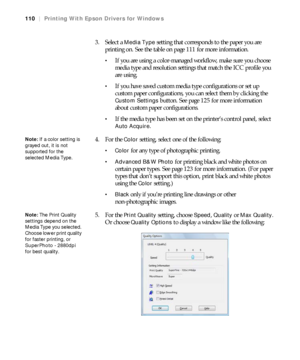 Page 110110
110|Printing With Epson Drivers for Windows
3. Select a Media Type setting that corresponds to the paper you are 
printing on. See the table on page 111 for more information.
If you are using a color-managed workflow, make sure you choose 
media type and resolution settings that match the ICC profile you 
are using.
If you have saved custom media type configurations or set up 
custom paper configurations, you can select them by clicking the 
Custom Settings button. See page 125 for more information...