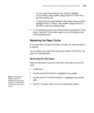 Page 159159
Maintaining and Transporting the Printer|159

To run a super strong cleaning cycle, press d to highlight 
SS CLEANING, then press r to display EXECUTE. Press OK to 
start the cleaning cycle.
To return all control panel settings to their default values, press d to 
highlight 
DEFAULT PANEL, then press r to display EXECUTE. 
Press 
OK to restore the default settings.
4. To exit maintenance mode, turn off the printer by pressing the PPower 
button. Press the PPower button again to turn on the printer in...