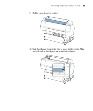 Page 6565
Handling Paper and Other Media|65
9. Roll the paper slowly into position.
10. Slide the roll paper holder to the right to secure it in the printer. Make 
sure both ends of the roll paper are secured in the adapters.
 