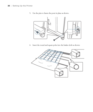 Page 3636
36|Setting Up the Printer
5. Use the pins to fasten the posts in place as shown.
6. Insert the round and square poles into the basket cloth as shown:
 