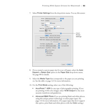 Page 9393
Printing With Epson Drivers for Macintosh|93
7. Select Printer Settings from the drop-down menu. You see this screen:
8. If you created a custom paper size for your roll paper, select the 
Auto 
Expand
 or Retain Size option in the Paper Size drop-down menu. 
See page 88 for details.
9. Select the 
Media Type that corresponds to the paper you are printing 
on. See the table on page 121 for more information.
10. For the 
Print Mode setting, select one of the following:
 AccuPhoto™ HDR for any type of...