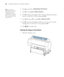 Page 6262
62|Handling Paper and Other Media
6. Press u to go back to REMAINING PPR SETUP.
7. Press d to select 
ROLL PAPER LENGTH. 
8. Press r, then select the length of the roll paper loaded in the printer, 
from 15 to 300 ft (5 to 99.5 m), then press 
OK.
9. Press l, then press d to select 
ROLL LENGTH ALERT. 
10. Press r, then select the length at which you want to receive an alert 
message, from 3 to 50 ft (1 to 15 m), then press 
OK.
11. Press   to exit the menu. 
Placing the Paper in the Printer
1. Open...