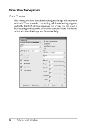 Page 3232Printing with Windows
Printer Color Management
Color Controls
This setting provides the color matching and image-enhancement 
methods. When you select this setting, additional settings appear 
under the Printer Color Management box where you can select a 
Mode setting and adjust the color enhancement sliders. For details 
on the additional settings, see the online help.
 