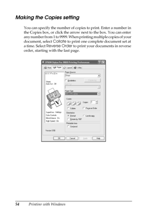 Page 5454Printing with Windows
Making the Copies setting
You can specify the number of copies to print. Enter a number in 
the Copies box, or click the arrow next to the box. You can enter 
any number from 1 to 9999. When printing multiple copies of your 
document, select Collate to print one complete document set at 
a time. Select Reverse Order to print your documents in reverse 
order, starting with the last page.
 